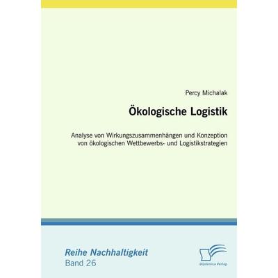 Ökologische Logistik, Taschenbuch von Percy Michalak, Diplomica Verlag GmbH, 978-3-8366-7726-4