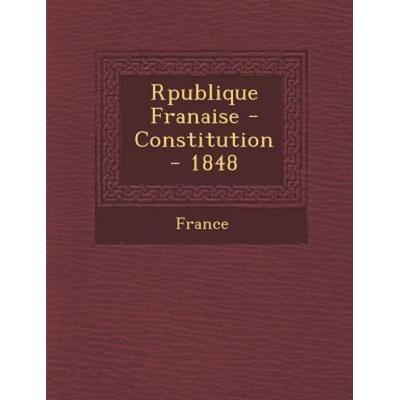 R Publique Fran Aise - Constitution - 1848, von , Saraswati Press, 978-1-249-99473-2