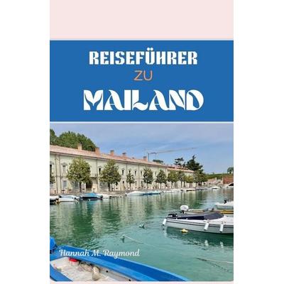 REISEFÜHRER ZU MAILAND, Taschenbuch von Hannah M. Raymond, Independently Published