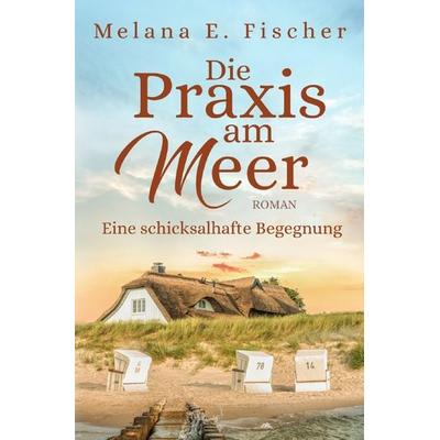 Praxis–am–Meer–Reihe / Die Praxis am Meer - Eine schicksalhafte Begegnung, Taschenbuch von Melana E. Fischer, Epubli, 978-3-7575-7954-8