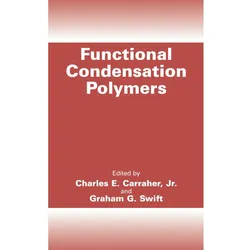 Functional Condensation Polymers, Fachbücher von Charles E. Carraher, Graham G. Swift