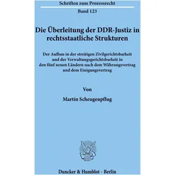 Die Überleitung der DDR-Justiz in rechtsstaatliche Strukturen, Fachbücher von Martin Scheugenpflug