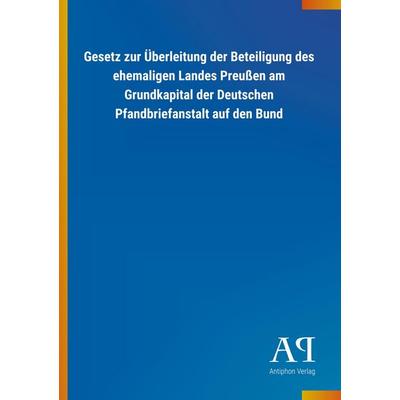 Gesetz zur Überleitung der Beteiligung des ehemaligen Landes, Taschenbuch von Antiphon Verlag, Antiphon, 978-3-7314-2250-1