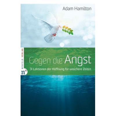 Gegen die Angst, Gebundene Ausgabe von Adam Hamilton, Neufeld Verlag, 978-3-86256-163-6