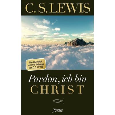 Pardon, ich bin Christ, Taschenbuch von C. S. Lewis, Fontis, 978-3-03848-088-4