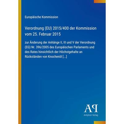 Verordnung (EU) 2015/400 der Kommission vom 25. Februar 2015, Taschenbuch von Europäische Kommission, Antiphon Verlag, 978-3-387-98919-9