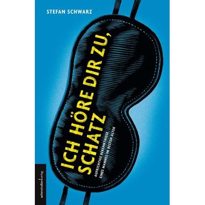 Ich höre dir zu, Schatz, Taschenbuch von Stefan Schwarz, Seitenstraßen Verlag, 978-3-937088-09-9