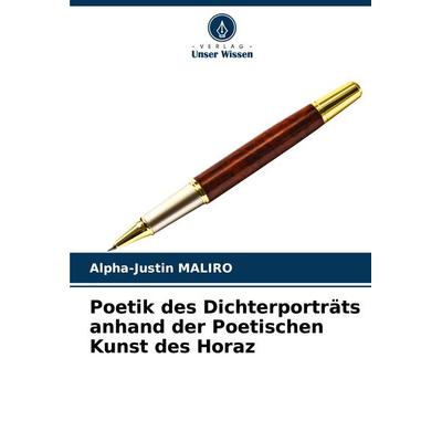 Poetik des Dichterporträts anhand der Poetischen Kunst des Horaz, Taschenbuch von Alpha-Justin MALIRO, Verlag Unser Wissen, 978-620-7-25193-3