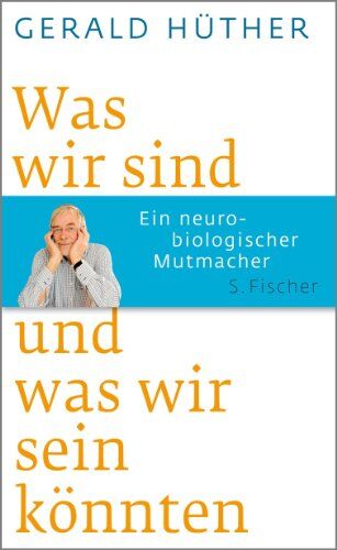 Gerald Hüther - Was wir sind und was wir sein könnten: Ein neurobiologischer Mutmacher - Preis vom 12.10.2026 11:37:12 h