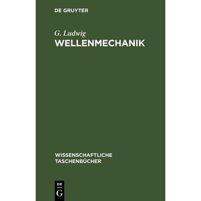 Wellenmechanik, Gebundene Ausgabe von G. Ludwig, De Gruyter, 978-3-11-259663-0