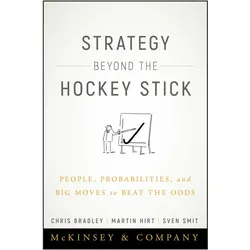 Strategy Beyond the Hockey Stick: People, Probabilities, and Big Moves to Beat the Odds, Fachbücher von Martin Hirt, Sven Smit, Bradley Chris