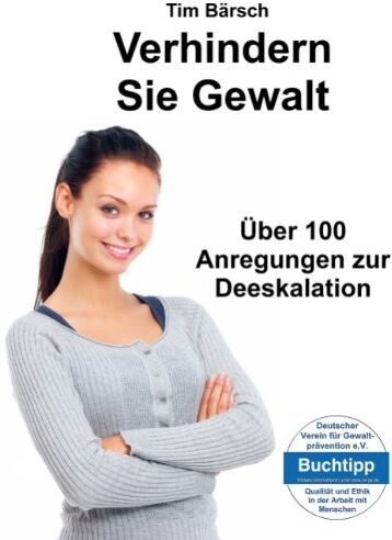 Tim Bärsch - Verhindern Sie Gewalt: Über 100 Anregungen zur Deeskalation - Preis vom 09.10.2026 07:28:09 h