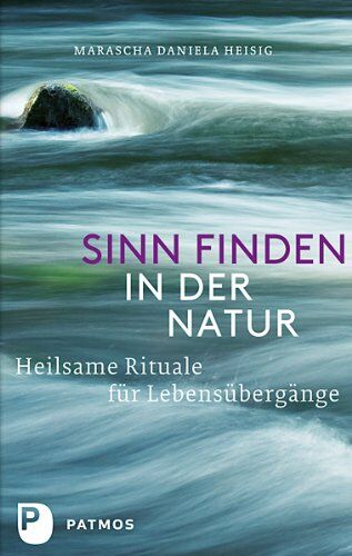 Heisig, Marascha Daniela - Sinn finden in der Natur - Heilsame Rituale für Lebensübergänge - Preis vom 17.10.2026 19:25:27 h
