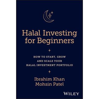 Halal Investing for Beginners, Gebundene Ausgabe von Ibrahim Khan,Mohsin Patel, John Wiley & Sons, 978-1-394-17804-9