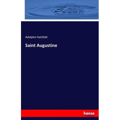Saint Augustine, Taschenbuch von Adolphe Hatzfeld, Hansebooks, 978-3-7411-7846-7