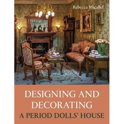 Designing and Decorating a Period Dolls' House, Taschenbuch von Rebecca Micallef, Wiley, 978-0-7198-4422-5