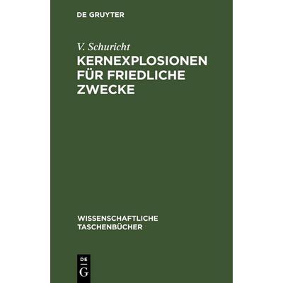 Kernexplosionen für friedliche Zwecke, Gebundene Ausgabe von V. Schuricht, De Gruyter, 978-3-11-262233-9