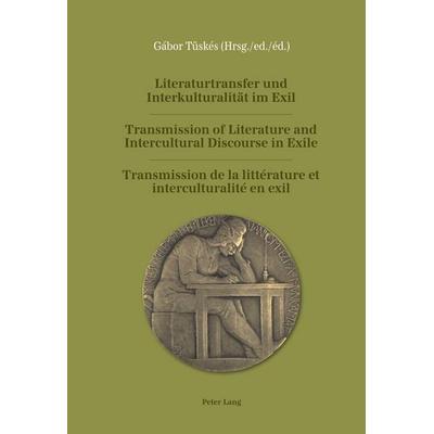 Literaturtransfer und Interkulturalität im Exil- Transmission of Literature and Intercultural Discourse in Exile- Transmission de la littérature et