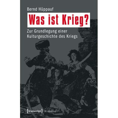 Was ist Krieg?, Taschenbuch von Bernd Hüppauf, Transcript, 978-3-8376-2180-8