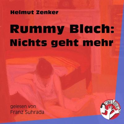 Rummy Blach: Nichts geht mehr - Helmut Zenker, Audio, 9783991453840