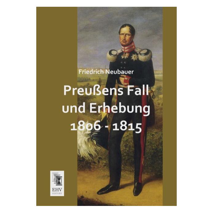EHV-History Preussens Fall und Erhebung 1806 - 1815 (Deutsch, Softcover, Friedrich Neubauer) (55523992)
