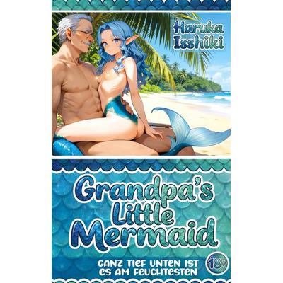 Hentai: Grandpa's Little Mermaid, Taschenbuch von Haruka Isshiki, Tredition, 978-3-384-82506-3