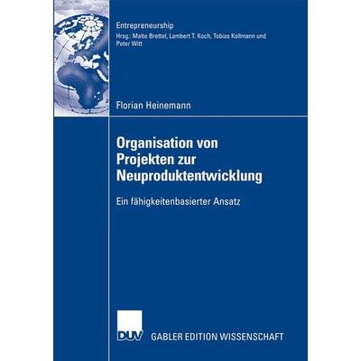 Organisation von Projekten der Neuproduktentwicklung, Taschenbuch von Florian Heinemann, Deutscher Universitätsverlag, 978-3-8350-0774-1