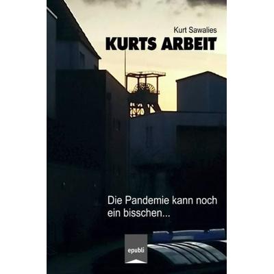 Kurts Mitteilungen - Neues von der Pandemie / Kurts Arbeit - Die Pandemie kann noch ein bisschen..., Taschenbuch von Kurt Sawalies, Epubli,