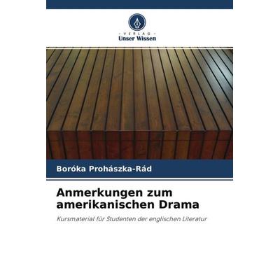 Anmerkungen zum amerikanischen Drama, Taschenbuch von Boróka Prohászka-Rád, Verlag Unser Wissen, 978-620-4-51786-5