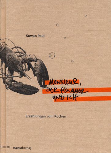 Stevan Paul - Monsieur, der Hummer und ich: Erzählungen vom Kochen - Preis vom 09.10.2026 07:28:09 h