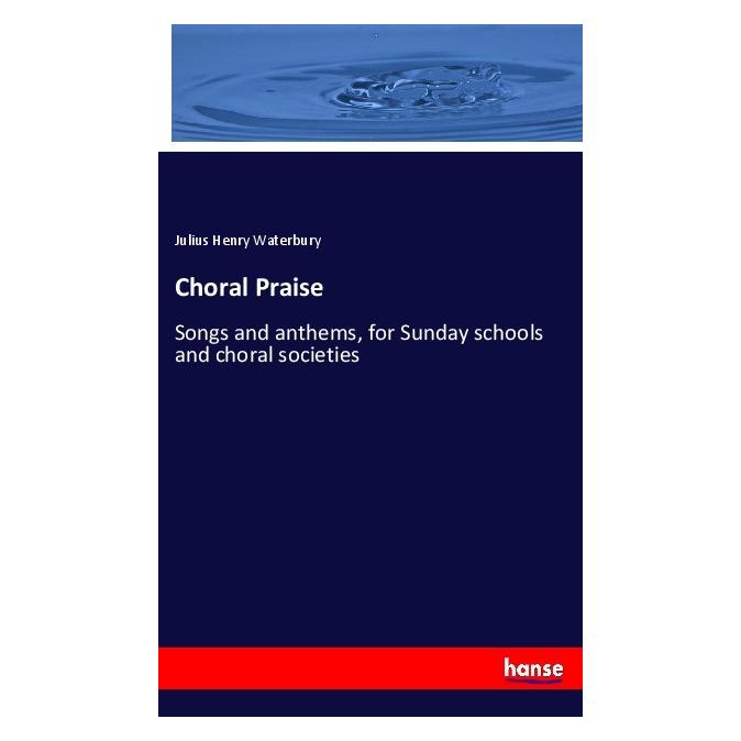 Hansebooks Choral Praise (Englisch, Softcover, Julius Henry Waterbury) (55991812)