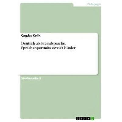 Deutsch als Fremdsprache. Sprachenportraits zweier Kinder, Taschenbuch von Cagdas Celik, GRIN, 978-3-668-95129-7