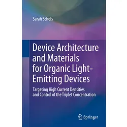 Device Architecture and Materials for Organic Light-Emitting Devices, Fachbücher von Sarah Schols