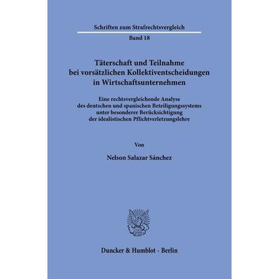Täterschaft und Teilnahme bei vorsätzlichen Kollektiventscheidungen in Wirtschaftsunternehmen., Gebundene Ausgabe von Nelson Salazar Sánchez, Duncker