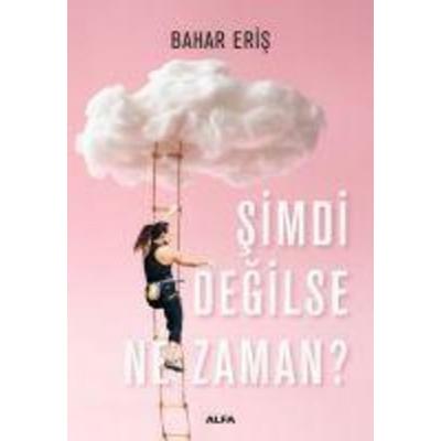 Simdi Degilse Ne Zaman, Taschenbuch von Bahar Eris, Alfa Basim Yayim Dagitim