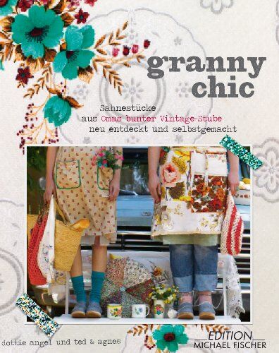 Tif Fussell - Granny Chic: Sahnestücke aus Omas bunter Vintage-Stube, neu entdeckt und selbst gemacht - Preis vom 19.10.2026 19:33:35 h