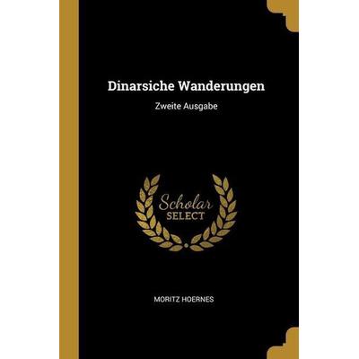 Dinarsiche Wanderungen: Zweite Ausgabe, Taschenbuch von Moritz Hoernes, Creative Media Partners, LLC, 978-1-01-256348-6