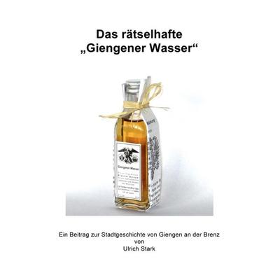 Beiträge zur Stadtgeschichte von Giengen an der Brenz / Das rätselhafte 'Giengener Wasser'; Taschenbuch von Ulrich Stark, Epubli, 978-3-7565-3527-9