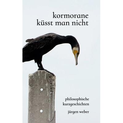 Kormorane küsst man nicht, Taschenbuch von Jürgen Weber, BoD – Books on Demand, 978-3-695-17862-9