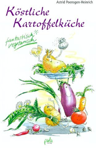 Astrid Poensgen-Heinrich - Köstliche Kartoffelküche. Fantastisch vegetarisch - Preis vom 09.10.2026 07:28:09 h
