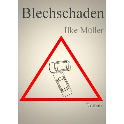 Blechschaden, Taschenbuch von Ilke Müller, BoD – Books on Demand, 978-3-7494-4934-7