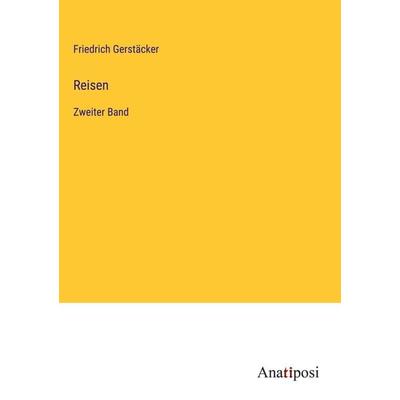 Reisen, Gebundene Ausgabe von Friedrich Gerstäcker, Anatiposi Verlag, 978-3-382-04421-3