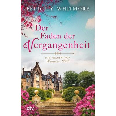 Der Faden der Vergangenheit, Taschenbuch von Felicity Whitmore, dtv, 978-3-423-21838-2