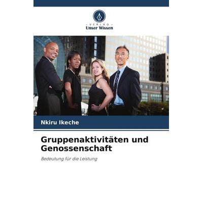 Gruppenaktivitäten und Genossenschaft, Taschenbuch von Nkiru Ikeche, Verlag Unser Wissen