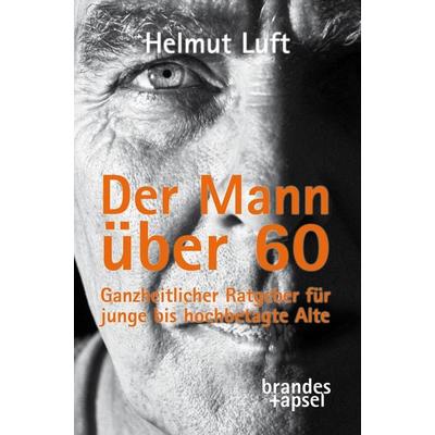 Der Mann über 60, Taschenbuch von Helmut Luft, Brandes & Apsel, 978-3-95558-278-4