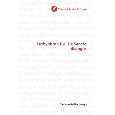 Euthyphron i. e. De Sancto dialogus, Taschenbuch von , Classic Edition, 978-3-86932-694-8