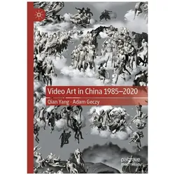 Video Art in China 1985-2020, Fachbücher von Adam Geczy, Qian Yang