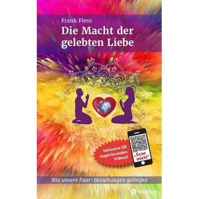 Die Macht der gelebten Liebe, Taschenbuch von Frank Fiess, Tredition, 978-3-347-77357-8