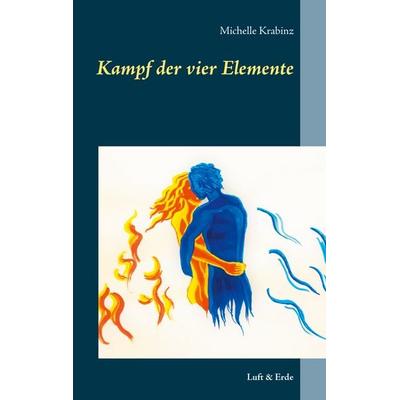 Kampf der vier Elemente, Taschenbuch von Michelle Krabinz, BoD – Books on Demand, 978-3-7534-2064-6
