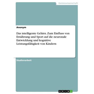 Das intelligente Gehirn. Zum Einfluss von Ernährung und Sport auf die neuronale Entwicklung und kognitive Leistungsfähigkeit von Kindern, Taschenbuch